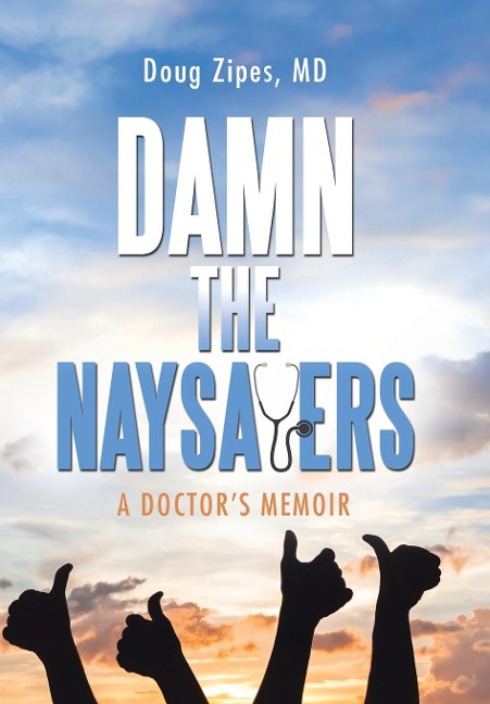 Damn the Naysayers: A DoctorS Memoir