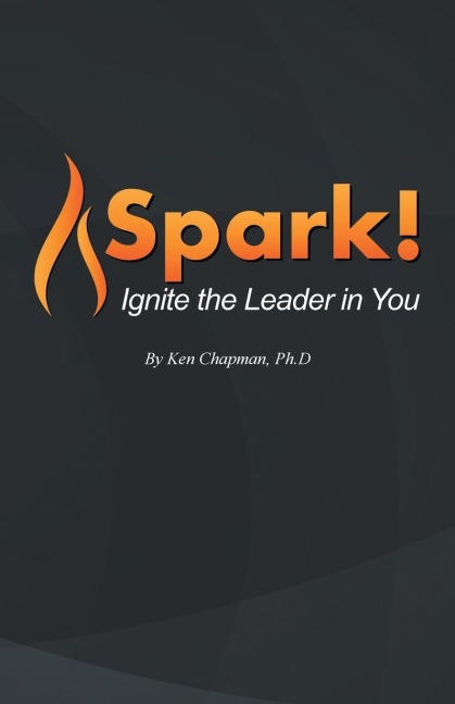 Spark!: Ignite the Leader in You