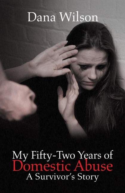 My Fifty-Two Years of Domestic Abuse: A Survivors Story