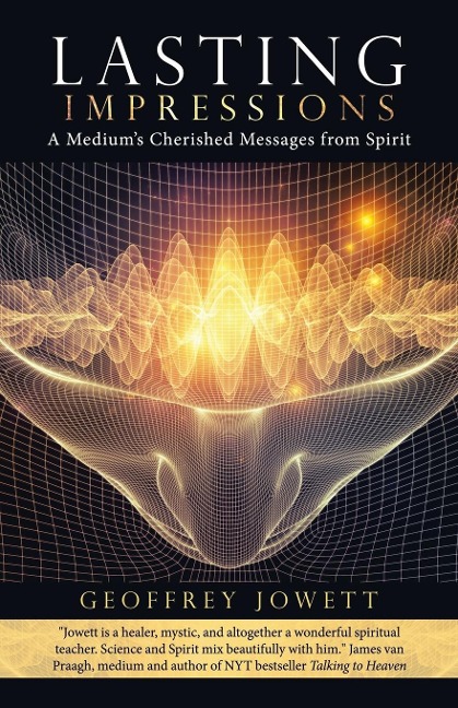 Lasting Impressions: A Mediums Cherished Messages from Spirit