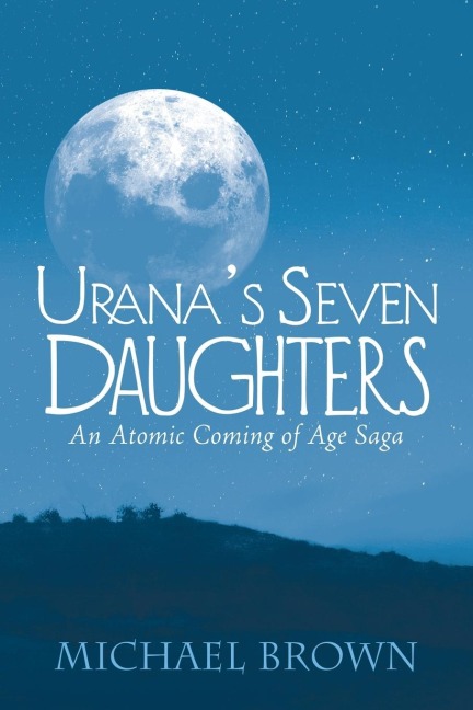 Uranas Seven Daughters: An Atomic Coming of Age Saga