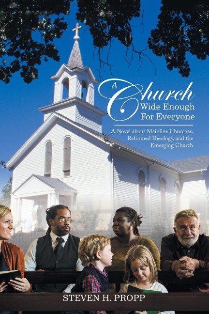 A Church Wide Enough for Everyone: A Novel About Mainline Churches, Reformed Theology, and the Emerging Church