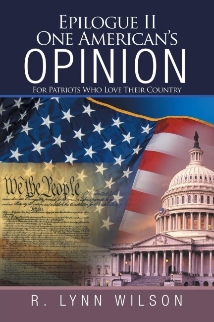 Epilogue Ii One AmericanS Opinion: For Patriots Who Love Their Country