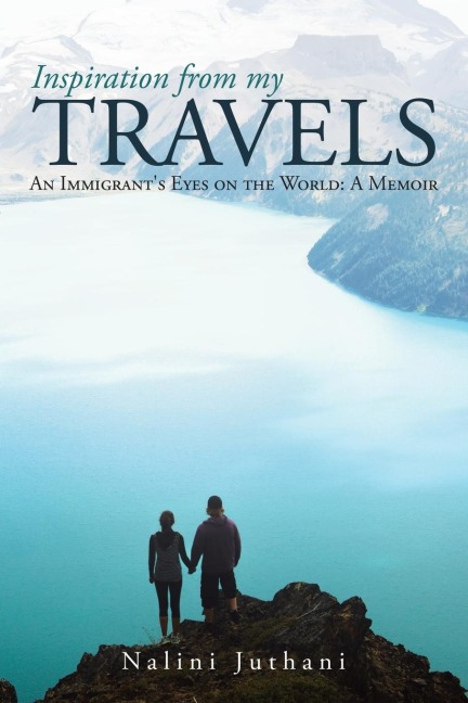 Inspiration from My Travels: An Immigrant's Eyes on the World: a Memoir