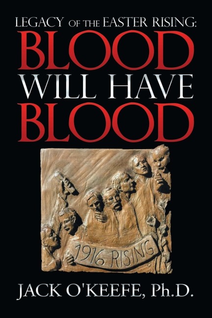 Legacy of the Easter Rising: Blood Will Have Blood