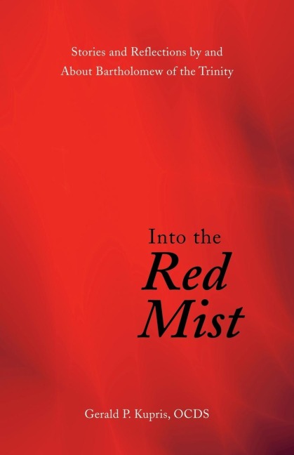 Into the Red Mist: Stories and Reflections by and About Bartholomew of the Trinity