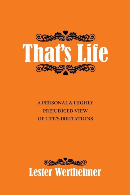 ThatS Life: A Personal & Highly Prejudiced View of LifeS Irritations