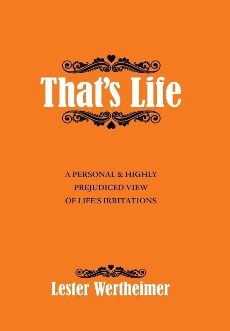 ThatS Life: A Personal & Highly Prejudiced View of LifeS Irritations