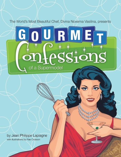 Gourmet Confessions of a Supermodel: The WorldS Most Beautiful Chef, Divina Noxema Vasilina, Presents