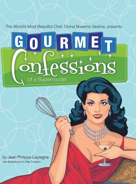 Gourmet Confessions of a Supermodel: The WorldS Most Beautiful Chef, Divina Noxema Vasilina, Presents