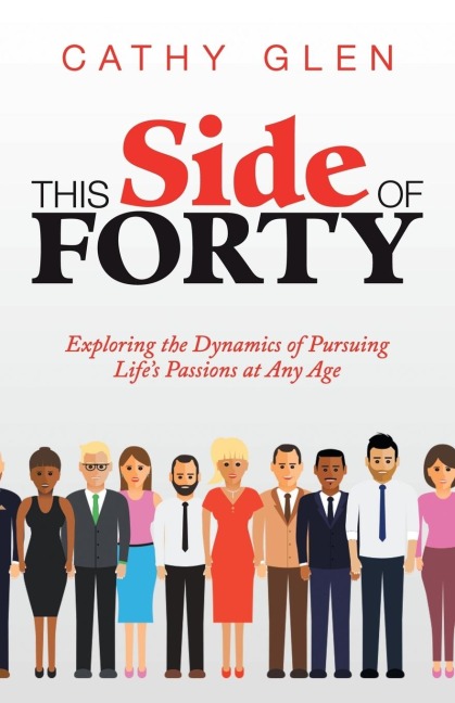 This Side of Forty: Exploring the Dynamics of Pursuing Lifes Passions at Any Age