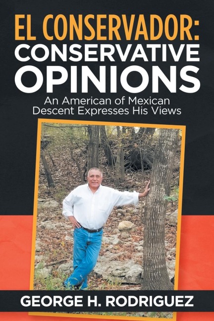 El Conservador: Conservative Opinions: An American of Mexican Descent Expresses His Views