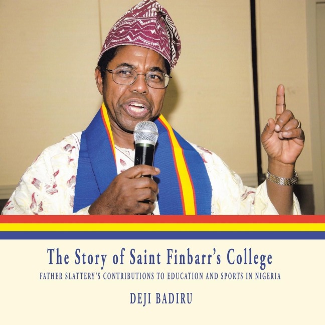 The Story of Saint FinbarrS College: Father SlatteryS Contributions to Education and Sports in Nigeria