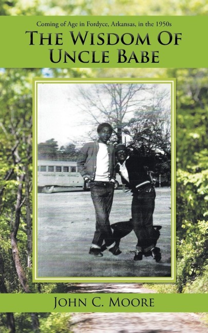 The Wisdom of Uncle Babe: Coming of Age in Fordyce, Arkansas, in the 1950S