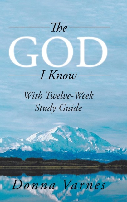 The God I Know: With Twelve-Week Study Guide