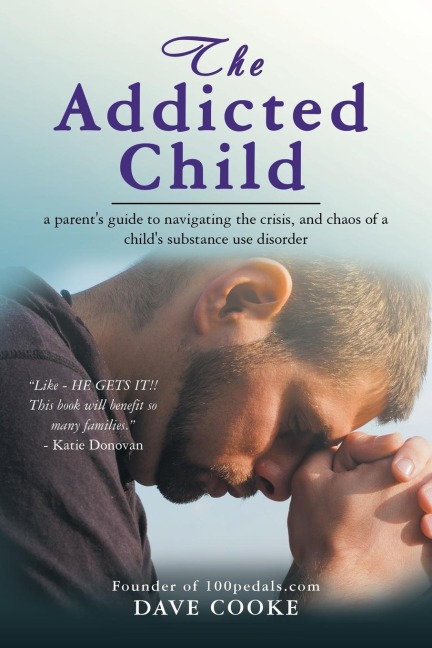 The Addicted Child: A Parents Guide to Navigating the Crisis, and Chaos of a Childs Substance Use Disorder
