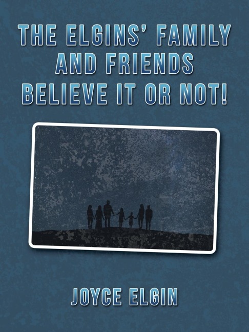 The Elgins Family and Friends Believe It or Not!