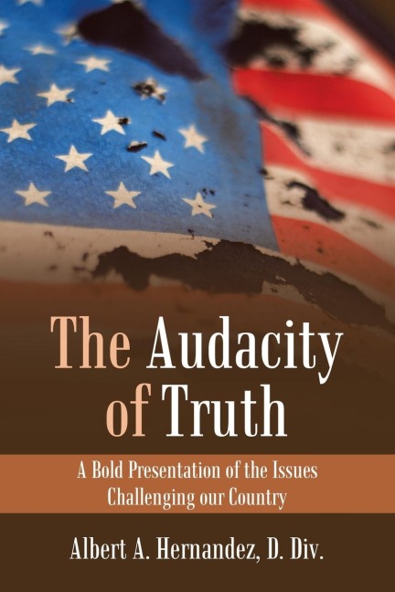 The Audacity of Truth: A Bold Presentation of the Issues Challenging Our Country