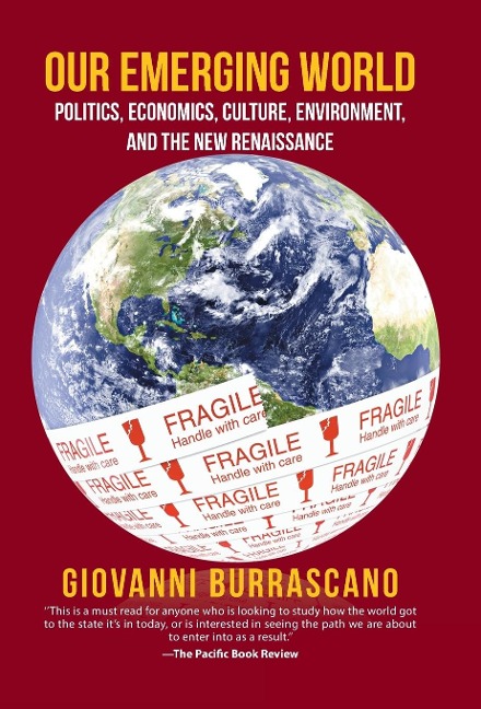 Our Emerging World: Politics, Economics, Culture, Environment and the New Renaissance