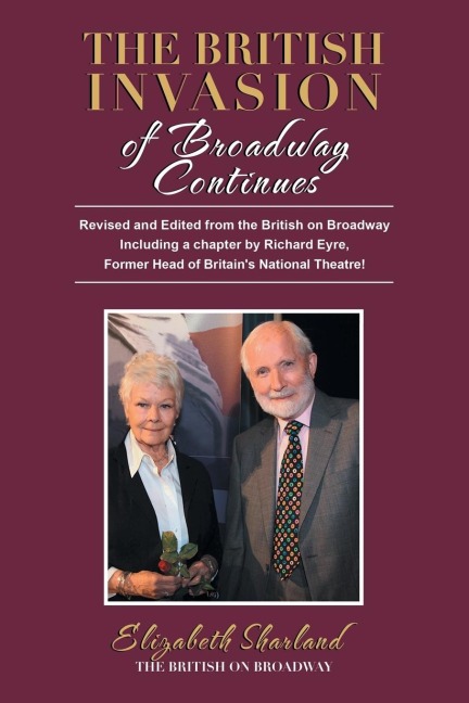 The British Invasion of Broadway Continues: Revised and Edited from the British on Broadway Including a Chapter by Richard Eyre, Former Head of Britains National Theatre!