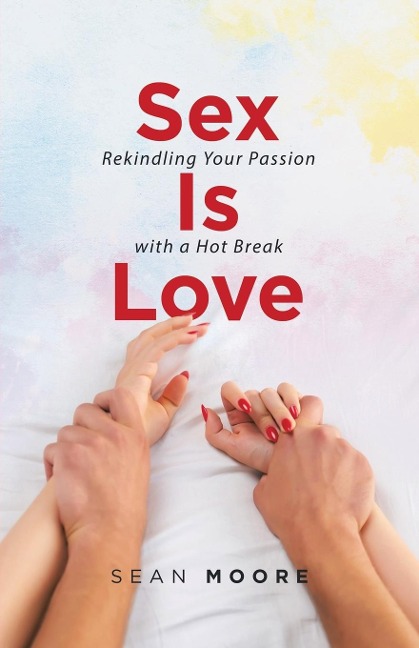 Sex Is Love Rekindling Your Passion with a Hot Break