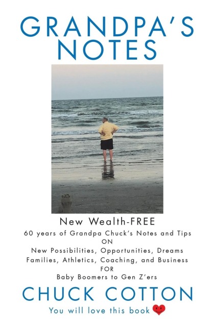 Grandpas Notes: 60 Years of Grandpa Chucks Notes and Tips on New Possibilities, Opportunities, Dreams, Families, Athletics, Coaching, and Business for Baby Boomers to Gen ZErs