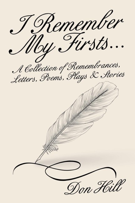 I Remember My Firsts...: A Collection of Remembrances, Letters, Poems, Plays & Stories