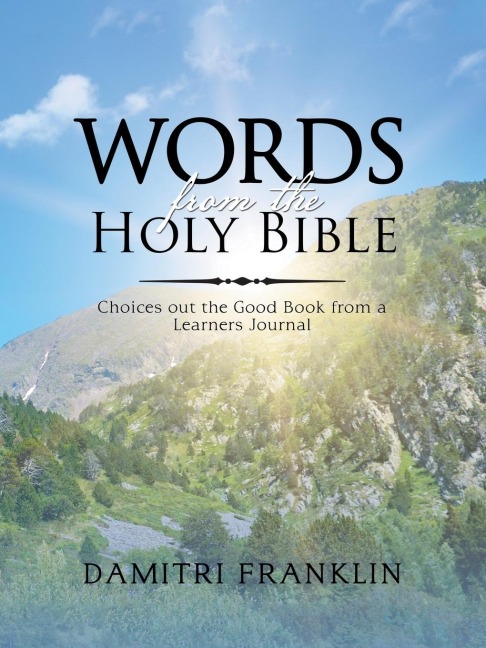 Words from the Holy Bible: Choices out the Good Book from a Learners Journal.
