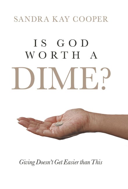 Is God Worth a Dime?: Giving Doesnt Get Easier Than This