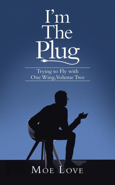 Im the Plug: Trying to Fly with One Wing, Volume Two