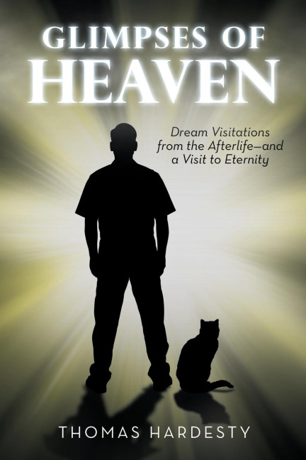 Glimpses of Heaven: Dream Visitations from the Afterlife-And a Visit to Eternity