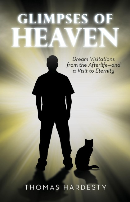 Glimpses of Heaven: Dream Visitations from the Afterlife-And a Visit to Eternity