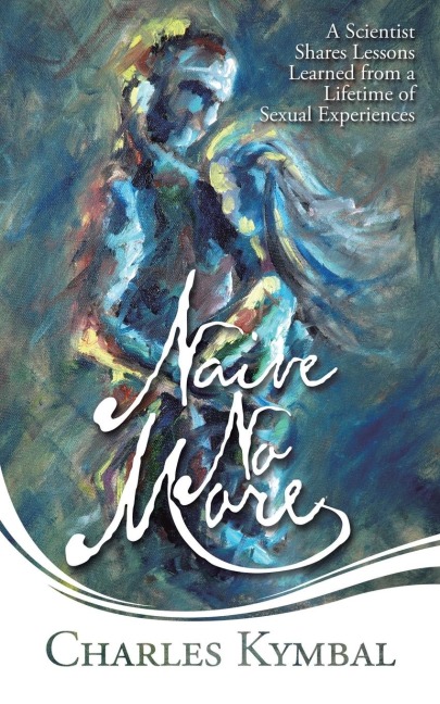 Naive No More: A Scientist Shares Lessons Learned from a Lifetime of Sexual Experiences