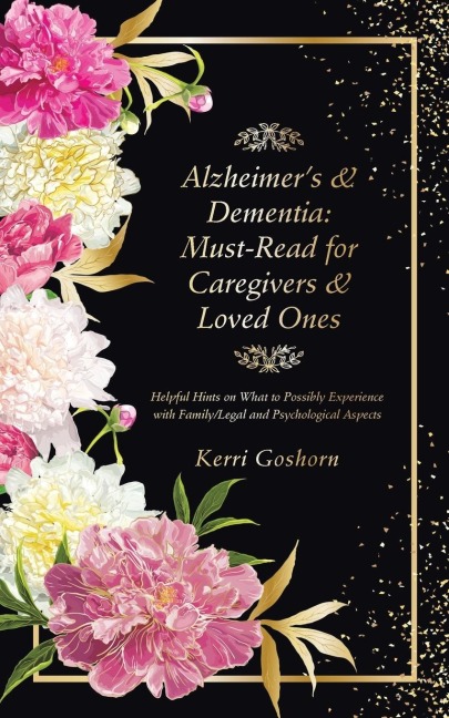 Alzheimers & Dementia: Must-Read for Caregivers & Loved Ones: Helpful Hints on What to Possibly Experience with Family/Legal and Psychological Aspects