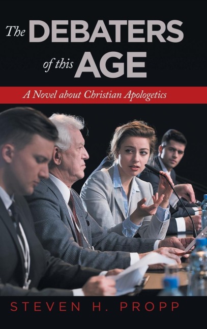 The Debaters of This Age: A Novel About Christian Apologetics