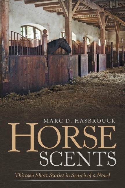 Horse Scents: Thirteen Short Stories in Search of a Novel