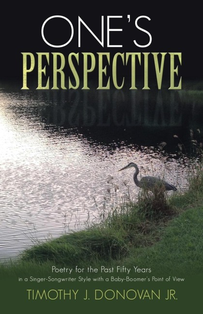 Ones Perspective: Poetry for the Past Fifty Years in a Singer-Songwriter Style with a Baby-Boomers Point of View