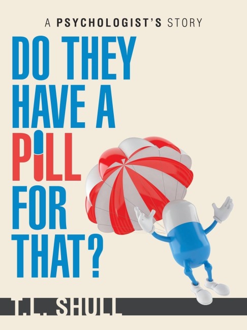 Do They Have a Pill for That?: A Psychologists Story