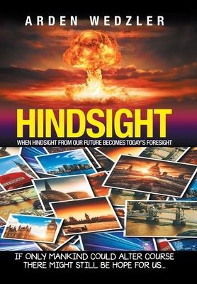 Hindsight: When Hindsight from Our Future Becomes Todays Foresight