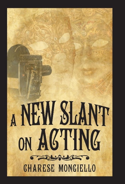 A New Slant on Acting: A Hollywood Insiders Secrets to Succeeding on Set