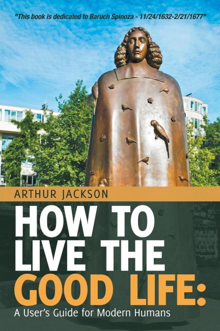 How to Live the Good Life: : A Users Guide for Modern Humans