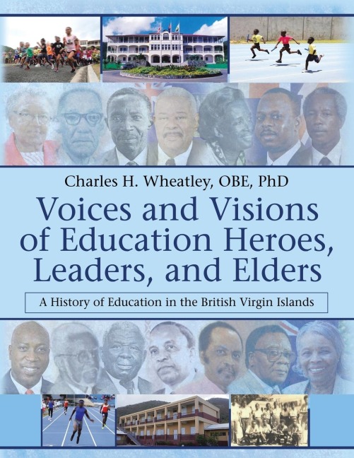 Voices and Visions of Education Heroes, Leaders, and Elders: A History of Education in the British Virgin Islands