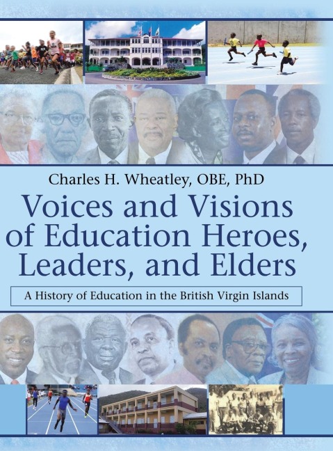 Voices and Visions of Education Heroes, Leaders, and Elders: A History of Education in the British Virgin Islands