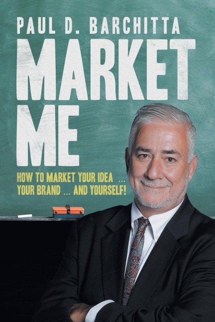 Market Me: How to Market Your Idea  ... Your Brand ... and Yourself!