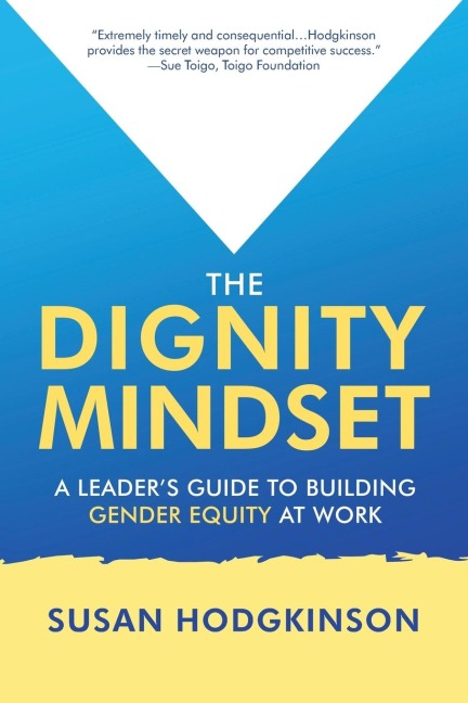 The Dignity Mindset: a Leaders Guide to Building Gender Equity at Work