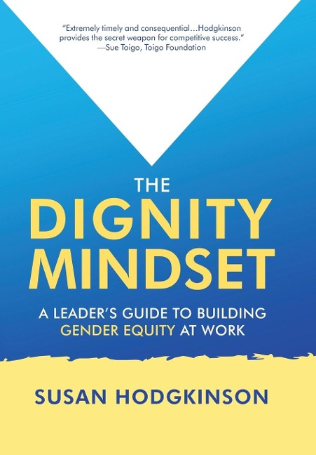 The Dignity Mindset: a Leaders Guide to Building Gender Equity at Work