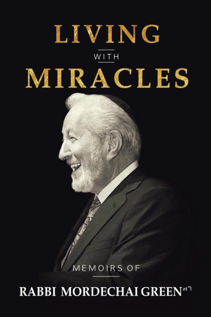 Living with Miracles: Memoirs of Rabbi Mordechai Green