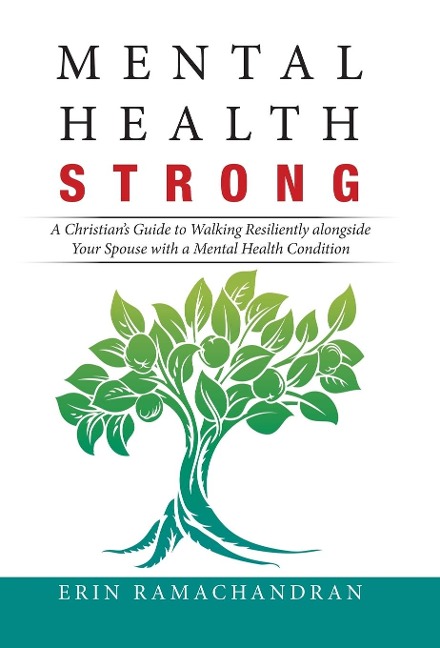 Mental Health Strong: A Christians Guide to Walking Resiliently Alongside Your Spouse with a Mental Health Condition