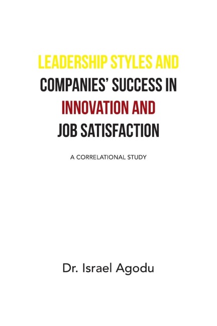 Leadership Styles and Companies Success in Innovation and Job Satisfaction: A Correlational Study