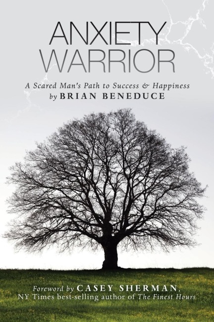 Anxiety Warrior: A Scared Mans Path to Success and Happiness